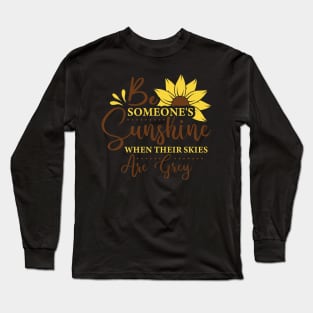 be someone's sunghine when their skies are grey Long Sleeve T-Shirt